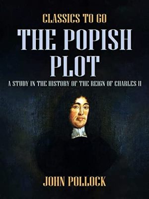 The Popish Plot; An Alleged Conspiracy Fueling Anti-Catholic Sentiment and Political Turmoil in 17th Century England